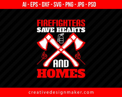 Firefighters Save Hearts And Homes Print Ready Editable T-Shirt SVG Design!