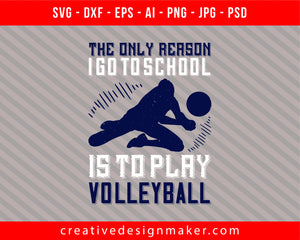 The only reason I go to school is to play Vollyball Print Ready Editable T-Shirt SVG Design!