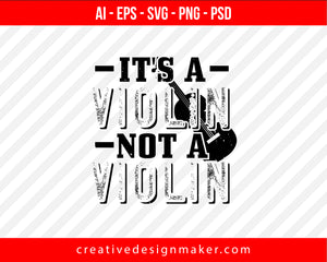 It's a violin not a Violin Print Ready Editable T-Shirt SVG Design!
