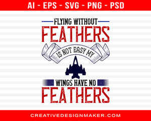 Flying Without Feathers Is Not Easy My Wings Have No Feathers Air Force Print Ready Editable T-Shirt SVG Design!