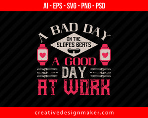 A bad day on the slopes beats a good day at work Skiing Print Ready Editable T-Shirt SVG Design!