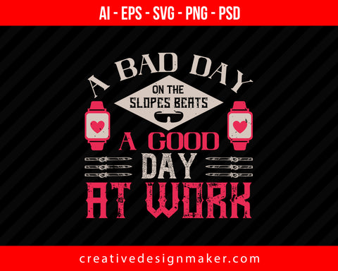 A bad day on the slopes beats a good day at work Skiing Print Ready Editable T-Shirt SVG Design!