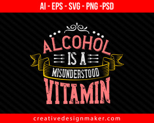 Alcohol is a misunderstood vitamin Cooking Print Ready Editable T-Shirt SVG Design!