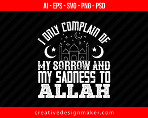 I only complain of my Sorrow and my sadness to ALLAH Islamic Print Ready Editable T-Shirt SVG Design!