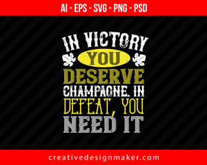 In Victory You Deserve Champagne In Defeat Wine Print Ready Editable T-Shirt SVG Design!