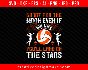 Shoot for the moon, even if you miss Vollyball Print Ready Editable T-Shirt SVG Design!