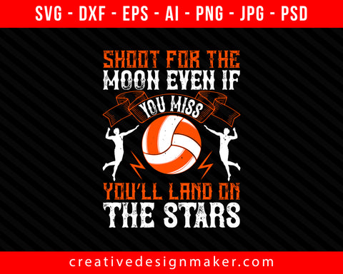 Shoot for the moon, even if you miss Vollyball Print Ready Editable T-Shirt SVG Design!