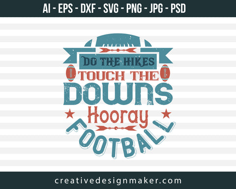 Do The Hikes Touch Downs Hooray Football Print Ready Editable T-Shirt SVG Design!