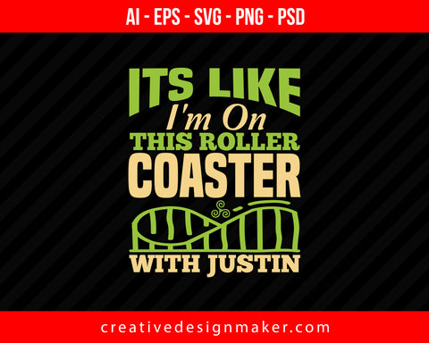 Its like, I'm on this roller coaster with Justin Print Ready Editable T-Shirt SVG Design!