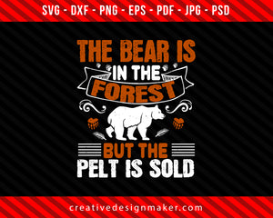 The bear is in the forest, but the pelt is sold Bear Print Ready Editable T-Shirt SVG Design!