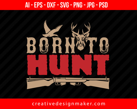 Born To Hunting Print Ready Editable T-Shirt SVG Design!