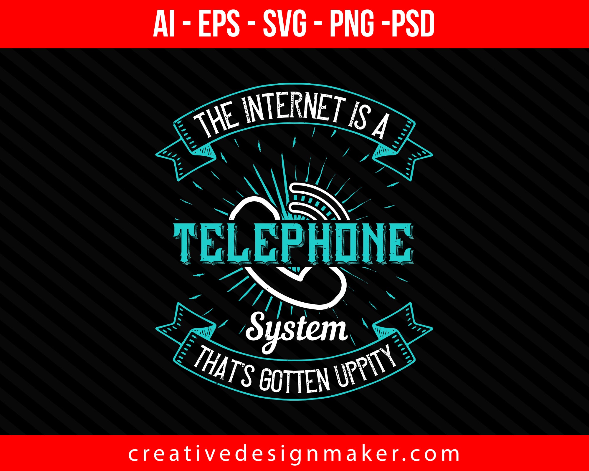 The internet is a telephone system that's gotten uppity Print Ready Editable T-Shirt SVG Design!