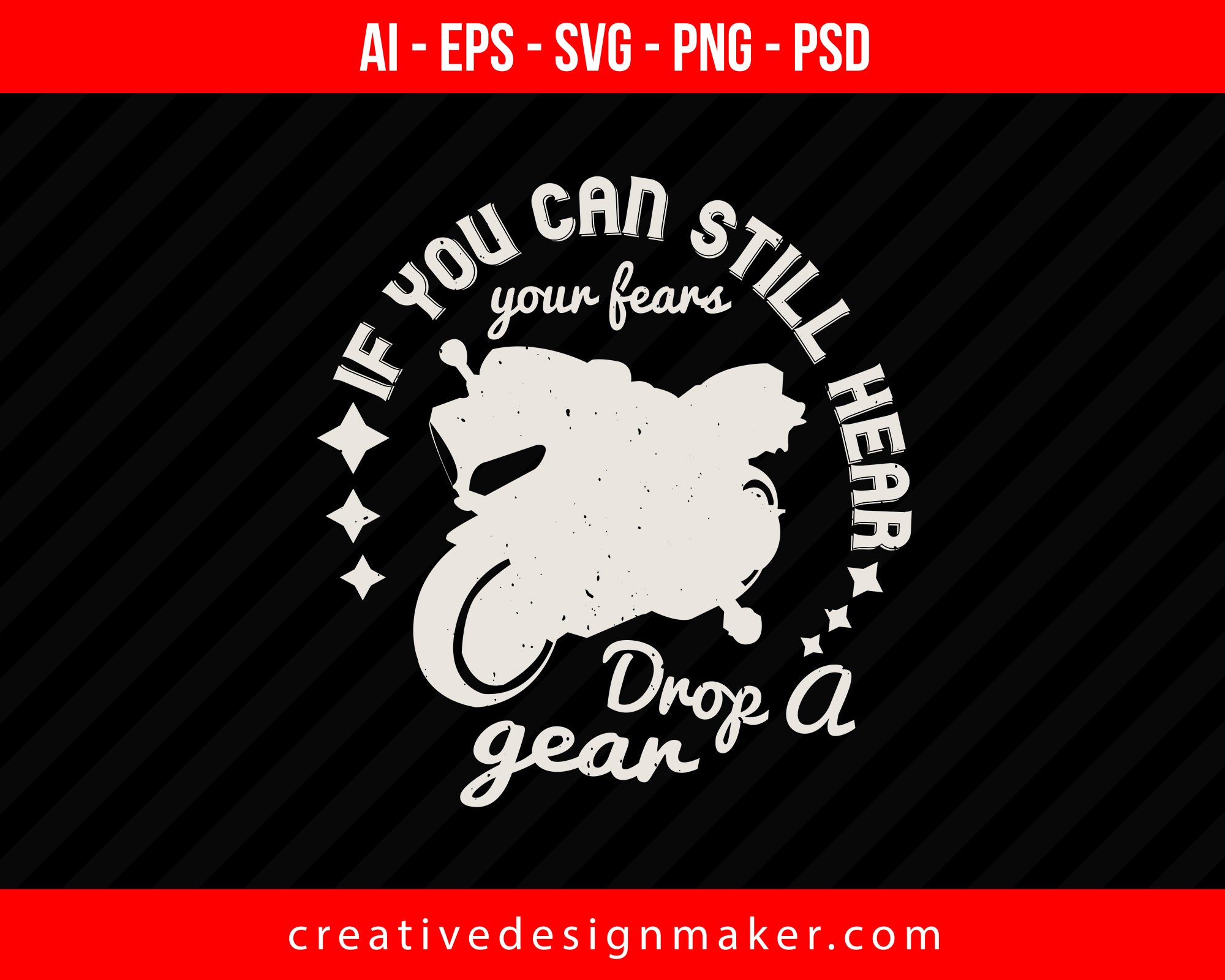 If you can still hear your fears, drop a gear Vehicles Print Ready Editable T-Shirt SVG Design!