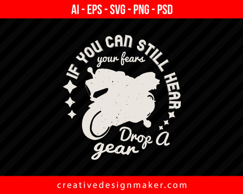 If you can still hear your fears, drop a gear Vehicles Print Ready Editable T-Shirt SVG Design!