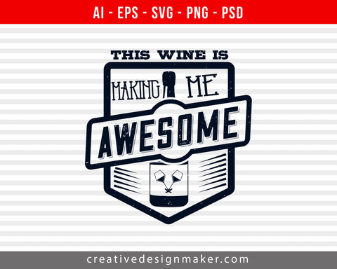 This wine is making me awesome Print Ready Editable T-Shirt SVG Design!