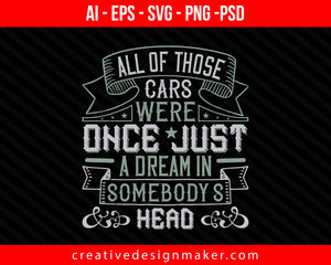 All of those cars were once just a dream in somebody's headd Print Ready Editable T-Shirt SVG Design!