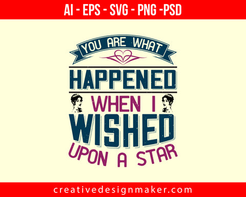 You are what happened when I wished upon a star Bride Print Ready Editable T-Shirt SVG Design!