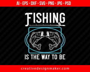 Fishing is the way to be Print Ready Editable T-Shirt SVG Design!