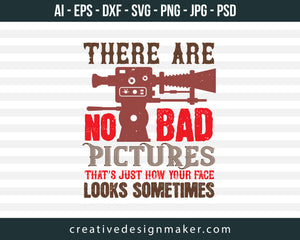 There Are No Bad Pictures That Just How You Face Looks Sometimes Photography Print Ready Editable T-Shirt SVG Design!