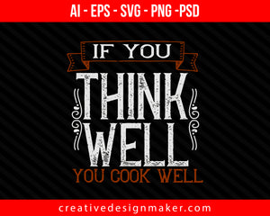 If you think well, you cook well Print Ready Editable T-Shirt SVG Design!