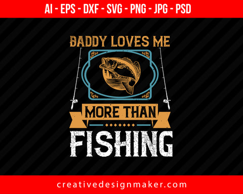 Daddy loves me more than Fishing Print Ready Editable T-Shirt SVG Design!