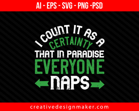 I count it as a certainty that in paradise, everyone naps Sleeping Print Ready Editable T-Shirt SVG Design!