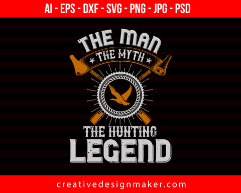 The Man The Myth The Hunting Legend Print Ready Editable T-Shirt SVG Design!