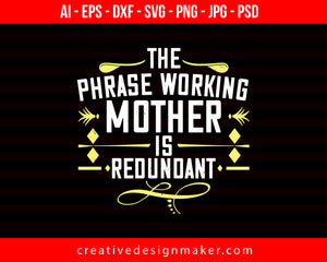 The phrase working mother’ is redundant Mom Print Ready Editable T-Shirt SVG Design!