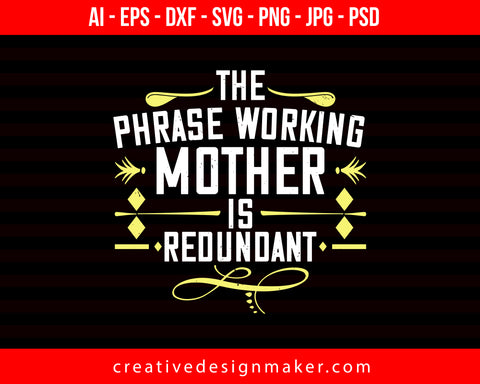 The phrase working mother’ is redundant Mom Print Ready Editable T-Shirt SVG Design!