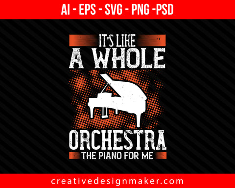 It’s like a whole orchestra, the piano for me Print Ready Editable T-Shirt SVG Design!