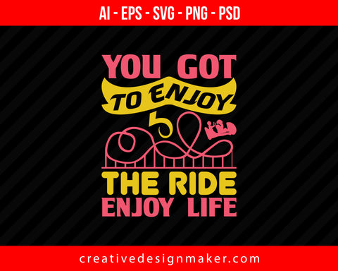 You got to enjoy the ride. Enjoy life Roller Coaster Print Ready Editable T-Shirt SVG Design!