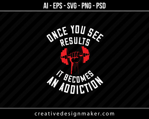 Once You See Besults It Becomes And Addiction Gym Print Ready Editable T-Shirt SVG Design!