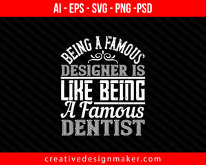 Being a famous designer is like being a Print Ready Editable T-Shirt SVG Design!