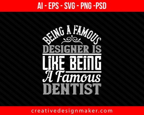 Being a famous designer is like being a Print Ready Editable T-Shirt SVG Design!