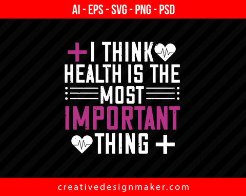 I Think Health Is The Most Important Thing World Health Print Ready Editable T-Shirt SVG Design!