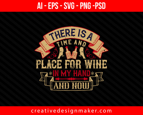 There is a time and place for wine in my hand and now Drinking Print Ready Editable T-Shirt SVG Design!