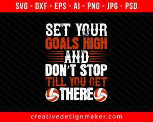 Set your goals high, and don’t stop Vollyball Print Ready Editable T-Shirt SVG Design!