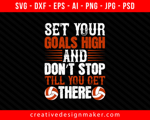 Set your goals high, and don’t stop Vollyball Print Ready Editable T-Shirt SVG Design!