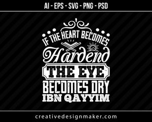 If the heart becomes hardend, the eye becomes dry. Ibn Qayyim Islamic Print Ready Editable T-Shirt SVG Design!