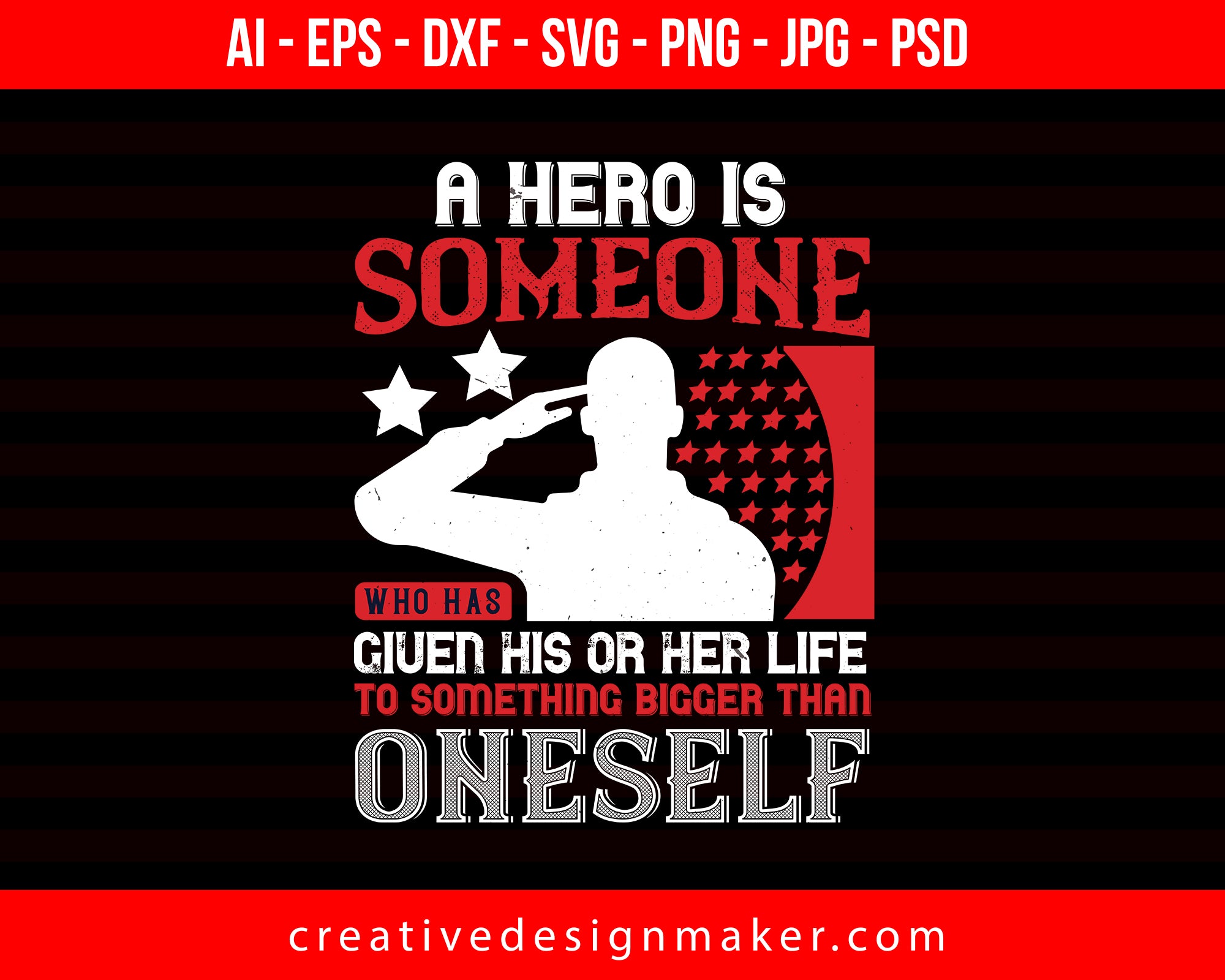 A Hero Is Someone Who Has Given His Or Her Life To Something Bigger Than Oneself Veterans Day Print Ready Editable T-Shirt SVG Design!