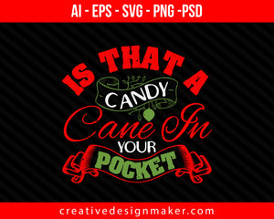 Is That A Candy Cane In Your Pocket Christmas Print Ready Editable T-Shirt SVG Design!
