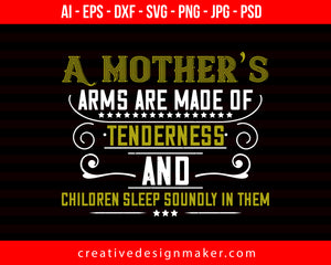 A Mothers Arms Are Made Of Mom Print Ready Editable T-Shirt SVG Design!