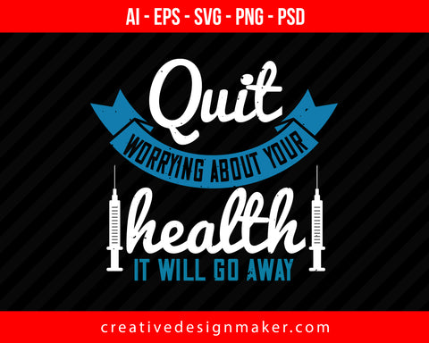 Quit Worrying About Your Health. It Will Go Away World Health Print Ready Editable T-Shirt SVG Design!