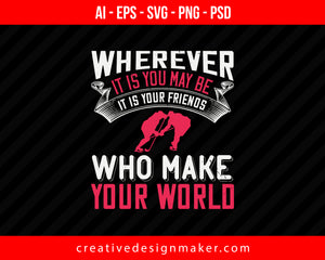 Wherever it is you may be, it is your friends who make your world Skiing Print Ready Editable T-Shirt SVG Design!