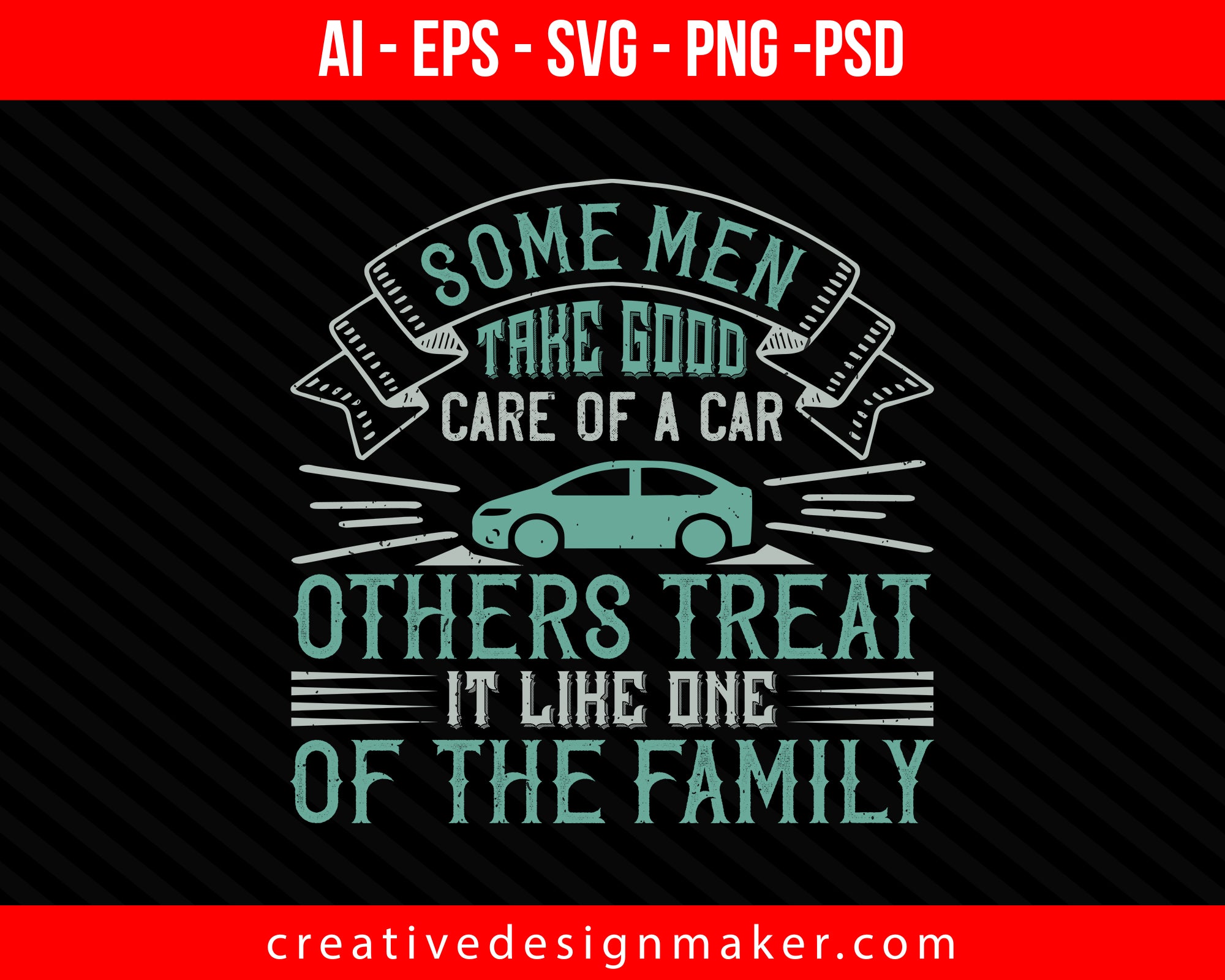 Some men take good care of a car; others treat it like one of the family Print Ready Editable T-Shirt SVG Design!
