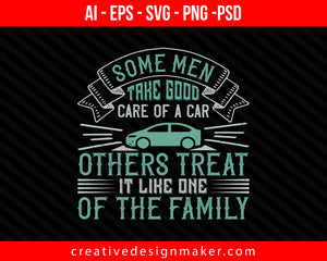 Some men take good care of a car; others treat it like one of the family Print Ready Editable T-Shirt SVG Design!