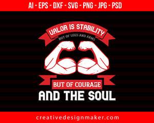 Valor Is Stability, Not Of Legs And Arms, But Of Courage And The Soul Veterans Day Print Ready Editable T-Shirt SVG Design!