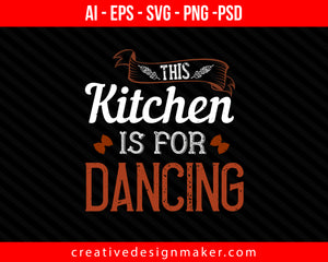 This kitchen is for dancing Cooking Print Ready Editable T-Shirt SVG Design!