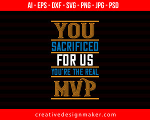 You Sacrificed For Us. You’re The Real Mvp Mom Print Ready Editable T-Shirt SVG Design!