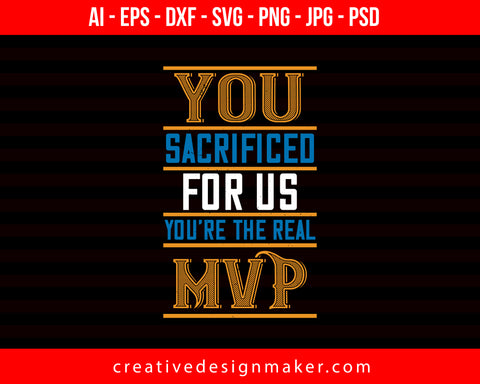 You Sacrificed For Us. You’re The Real Mvp Mom Print Ready Editable T-Shirt SVG Design!
